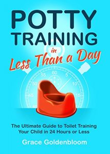 Download Potty Training: Potty Training in Less Than a Day: The Ultimate Guide to Toilet Training Your Child in 24 Hours or Less (Potty Training Girls, Potty Training Boys) (Potty Training in a Weekend) pdf, epub, ebook