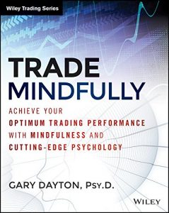 Download Trade Mindfully: Achieve Your Optimum Trading Performance with Mindfulness and Cutting Edge Psychology (Wiley Trading) pdf, epub, ebook