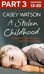 Download A Stolen Childhood: Part 3 of 3: A dark past, a terrible secret, a girl without a future pdf, epub, ebook