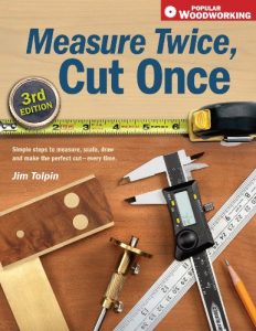 Download Measure Twice, Cut Once: Simple Steps to Measure, Scale, Draw and Make the Perfect Cut-Every Time. (Popular Woodworking) pdf, epub, ebook