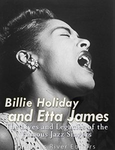 Download Billie Holiday and Etta James: The Lives and Legacies of the Famous Jazz Singers pdf, epub, ebook