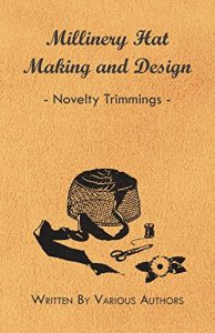 Download Millinery Hat Making and Design – Novelty Trimmings pdf, epub, ebook