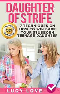 Download Daughter of Strife: 7 Techniques On How To Win Back Your Stubborn Teenage Daughter pdf, epub, ebook