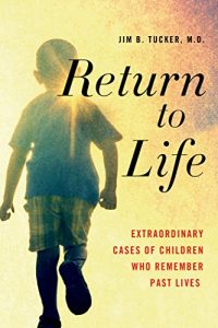 Download Return to Life: Extraordinary Cases of Children Who Remember Past Lives pdf, epub, ebook