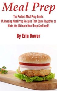 Download Meal Prep: The Perfect Meal Prep Guide: 17 Amazing Meal Prep Recipes That Come Together to Make the Ultimate Meal Prep Cookbook! (Meal Prep Cookbook, Meal … Meal Prep Recipe Book, and Meal Prep Guide) pdf, epub, ebook