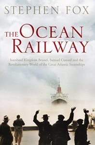 Download The Ocean Railway: Isambard Kingdom Brunel, Samuel Cunard and the Revolutionary World of the Great Atlantic Steamships pdf, epub, ebook