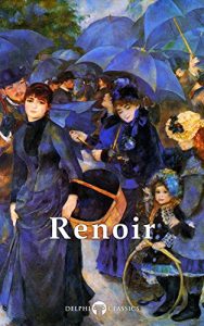 Download Delphi Complete Works of Pierre-Auguste Renoir (Illustrated) (Masters of Art Book 11) pdf, epub, ebook