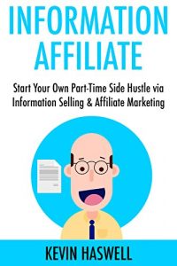 Download Information Affiliate: Start Your Own Part-Time Side Hustle via Information Selling & Affiliate Marketing pdf, epub, ebook