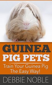 Download Guinea Pig Pets: Train Your Guinea Pig The Easy Way!: The 7 Day Guide pdf, epub, ebook