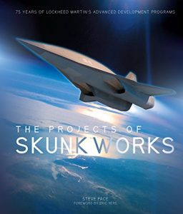 Download The Projects of Skunk Works: 75 Years of Lockheed Martin’s Advanced Development Programs pdf, epub, ebook