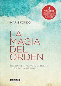 Download La magia del orden (La magia del orden 1): Herramientas para ordenar tu casa y tu vida (Spanish Edition) pdf, epub, ebook