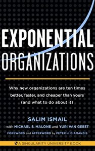 Download Exponential Organizations: Why new organizations are ten times better, faster, and cheaper than yours (and what to do about it) pdf, epub, ebook