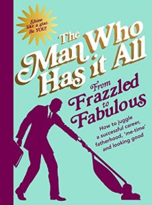 Download From Frazzled to Fabulous: How to juggle a successful career, fatherhood, ‘me-time’ and looking good pdf, epub, ebook