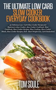 Download The Ultimate Low Carb Slow Cooker Everyday cookbook: 30 Delicious Low- Carb Slow Cooker Recipes for Beginners (slow Cooker, slow Cooker Cookbook, Slow Cookbook, Slow Cooker Recipes, Slow Cooking) pdf, epub, ebook