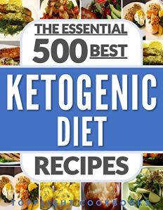 Download KETOGENIC DIET: KETOGENIC DIET FOR BEGINNERS: KETOGENIC COOKBOOK: 500 Best Ketogenic Diet Recipes (keto, keto clarity, ketosis, low carb, paleo, weight loss, whole food, meals, low carb high fat) pdf, epub, ebook