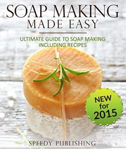 Download Soap Making Made Easy Ultimate Guide To Soap Making Including Recipes: Soapmaking Homeade and Handcrafted for 2015 pdf, epub, ebook