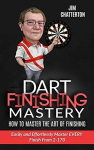 Download Darts Finishing Mastery: How to Master the Art of Finishing: Easily and Effortlessly master EVERY finish from 2-170 pdf, epub, ebook