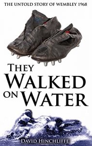 Download They Walked on Water: The Untold Story of Wembley 1968 pdf, epub, ebook