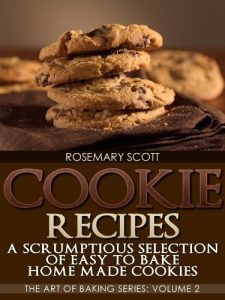 Download Cookie Recipes:A Scrumptious Selection of Easy to Bake Home Made Cookies (The Art of Baking Series Book 2) pdf, epub, ebook