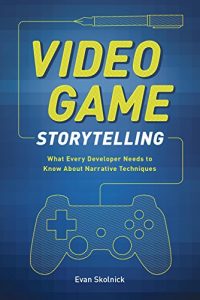 Download Video Game Storytelling: What Every Developer Needs to Know about Narrative Techniques pdf, epub, ebook