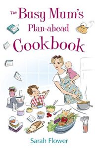 Download The Busy Mum’s Plan-ahead Cookbook pdf, epub, ebook