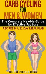 Download Carb Cycling: for Men & Women: The Complete Newbie Guide for Effective Fat Loss – Including Recipes & Meal Plan pdf, epub, ebook