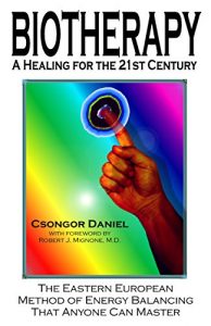 Download BIOTHERAPY: A Healing for the 21st Century: The Eastern European Method of Energy Balancing That Anyone Can Master pdf, epub, ebook