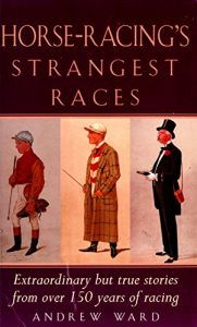 Download Horse-Racing Strangest Races: Extraordinary but true stories from over 150 years of racing pdf, epub, ebook