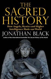 Download The Sacred History: How Angels, Mystics and Higher Intelligence Made Our World pdf, epub, ebook