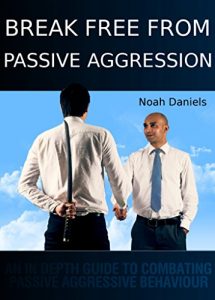Download Break Free From Passive Aggression: An In Depth Guide to Combating Passive Aggressive Behaviour pdf, epub, ebook