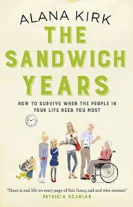 Download The Sandwich Years: How to survive when the people in your life need you most pdf, epub, ebook
