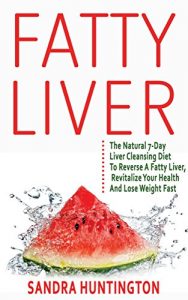 Download FATTY LIVER: The Natural 7-Day Liver Cleansing Diet To Reverse A Fatty Liver, Revitalize Your Health & Lose Weight Fast pdf, epub, ebook