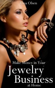 Download Make Money in Your Jewelry Business at Home – Delight Your Clients with Your Unique Creations pdf, epub, ebook