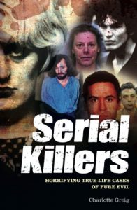 Download Serial Killers: Horrifying True-Life Cases of Pure Evil pdf, epub, ebook