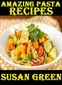 Download AMAZING PASTA RECIPES: Bring a new menu to your kitchen with these delicious and easy pasta recipes pdf, epub, ebook