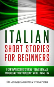 Download Italian: Short Stories For Beginners – 9 Captivating Short Stories to Learn Italian & Expand Your Vocabulary While Having Fun pdf, epub, ebook