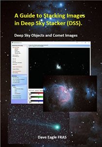 Download A Guide to Stacking Images in Deep Sky Stacker (DSS): Deep Sky Objects and Comet Images pdf, epub, ebook