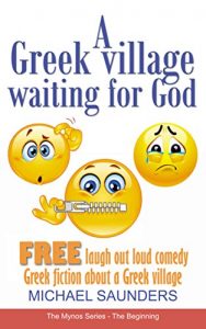 Download A Greek village waiting for God: FREE Laugh out loud comedy Greek fiction (Mynos Series Book 0) pdf, epub, ebook