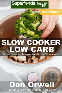 Download Slow Cooker Low Carb: Over 80+ Low Carb Slow Cooker Meals, Dump Dinners Recipes, Quick & Easy Cooking Recipes, Antioxidants & Phytochemicals, Soups Stews … Weight Loss Transformation Book Book 158) pdf, epub, ebook