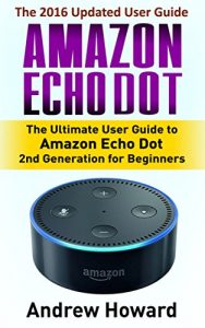 Download Amazon Echo Dot: The Ultimate User Guide to Amazon Echo Dot 2nd Generation for Beginners (Amazon  Echo Dot, user manual, step-by-step guide, Amazon Echo … Echo, users guides, internet Book 1) pdf, epub, ebook