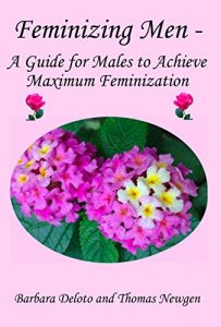 Download Feminizing Men – A Guide for Males to Achieve Maximum Feminization pdf, epub, ebook