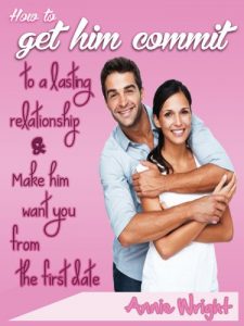 Download How To Get Him To Commit To A Lasting Relationship And Make Him Want You From The First Date pdf, epub, ebook