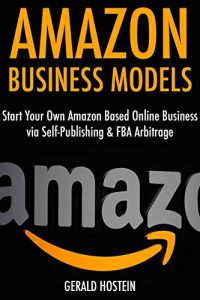 Download Amazon Business Models: Start Your Own Amazon Based Online Business via Self-Publishing & FBA Arbitrage pdf, epub, ebook