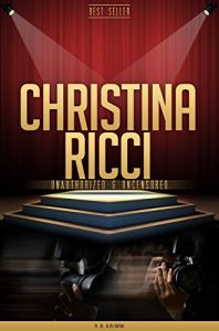 Download Christina Ricci Unauthorized & Uncensored (All Ages Deluxe Edition with Videos) pdf, epub, ebook