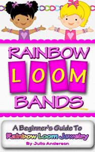 Download Rainbow Loom Bands: A Beginner’s Guide to Rainbow Loom Jewelry pdf, epub, ebook