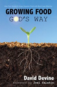 Download Growing Food God’s Way: Paul Gautschi Grows Superior Food With Much Less Work By… pdf, epub, ebook