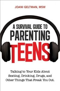 Download A Survival Guide to Parenting Teens: Talking to Your Kids About Sexting, Drinking, Drugs, and Other Things That Freak You Out pdf, epub, ebook