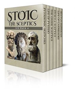 Download Stoic Six Pack 4 – The Sceptics: Pyyrhonic Sketches, Life of Pyrrho, Sextus Empiricus, The Greek Sceptics, Stoics & Sceptics and Life of Carneades (Illustrated) pdf, epub, ebook