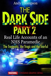 Download The Dark Side Part 2 – Real Life Accounts of an NHS Paramedic – The Traumatic, the Tragic and the Tearful pdf, epub, ebook