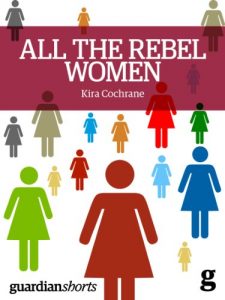 Download All the Rebel Women: The rise of the fourth wave of feminism (Guardian Shorts) pdf, epub, ebook